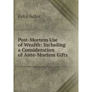    Including a Consideration of Ante Mortem Gifts Felix Adler Books
