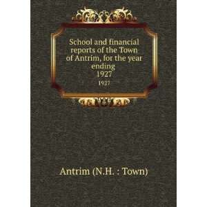   of Antrim, for the year ending . 1927 Antrim (N.H.  Town) Books