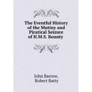   Piratical Seizure of H.M.S. Bounty . Robert Batty John Barrow Books