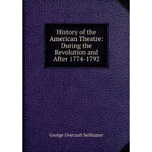  History of the American Theatre During the Revolution and 