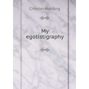 My Egotistigraphy Chester Harding  Books