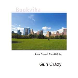  Gun Crazy Ronald Cohn Jesse Russell Books