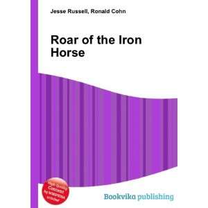  Roar of the Iron Horse Ronald Cohn Jesse Russell Books