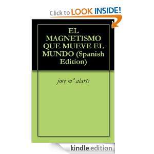 EL MAGNETISMO QUE MUEVE EL MUNDO (Spanish Edition) jose mª alarte 