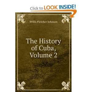  The History of Cuba, Volume 2 Willis Fletcher Johnson 