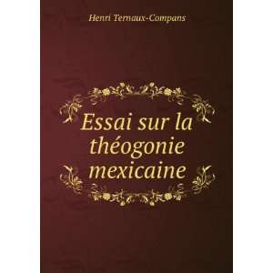  Essai sur la thÃ©ogonie mexicaine Henri Ternaux Compans Books