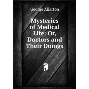  Mysteries of Medical Life Or, Doctors and Their Doings 