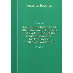   Jesuit missionaries in New France, 1610 1791 Volume 15 Jesuits