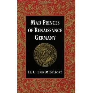  Mad Princes of Renaissance Germany (Studies in Early 