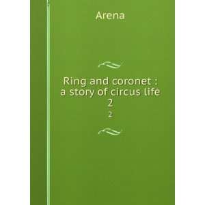  Ring and coronet  a story of circus life. 2 Arena Books