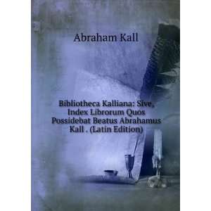   Beatus Abrahamus Kall . (Latin Edition) Abraham Kall Books