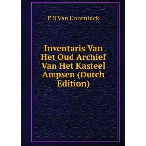 Inventaris Van Het Oud Archief Van Het Kasteel Ampsen (Dutch Edition 