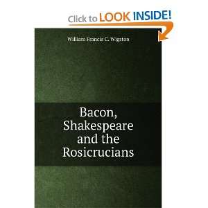  Bacon, Shakespeare and the Rosicrucians William Francis C 