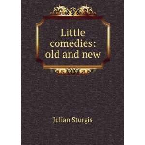  Little comedies old and new Julian Sturgis Books