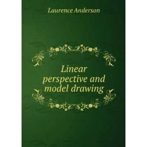  Linear perspective and model drawing Laurence Anderson 