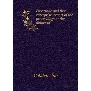 Free trade and free enterprise, report of the proceedings at the 