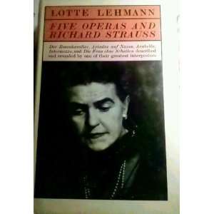  Five Operas and Richard Strauss. LOTTE LEHMANN Books