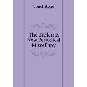    The Trifler A New Periodical Miscellany Touchstone Books
