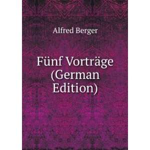  FÃ¼nf VortrÃ¤ge (German Edition) Alfred Berger Books