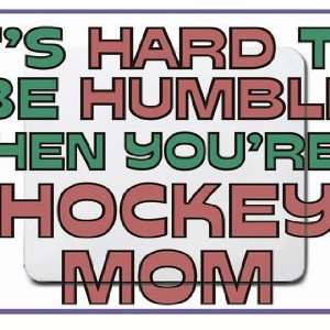  Its hard to be humble when youre a Hockey Mom Mousepad 