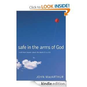 Safe in the Arms of God Truth from Heaven About the Death of a Child 