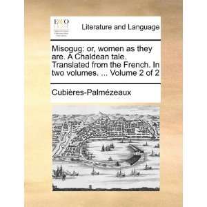  Misogug or, women as they are. A Chaldean tale 