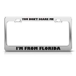 You DonT Scare Me I From Florida Humor license plate frame Stainless