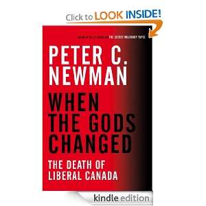 When the Gods Changed The Death of Liberal Canada Peter C. Newman 
