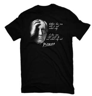 PABLO PICASSO QUOTE T SHIRT what could be and asked why  