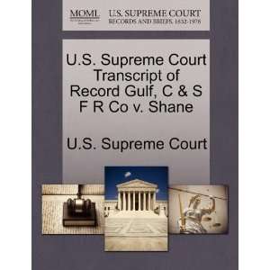   Gulf, C & S F R Co v. Shane (9781270061946) U.S. Supreme Court Books
