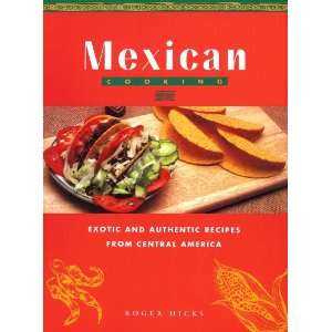  Mexican Cooking Exotic and Authentic Recipes From Central 