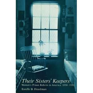  Sisters Keepers Womens Prison Reform in America, 1830 1930 (Women 