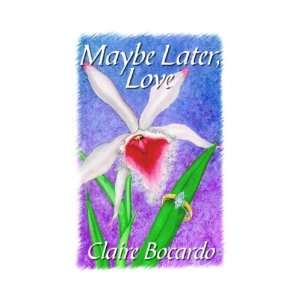  Maybe Later. Love (9781590888476) Claire Bocardo Books