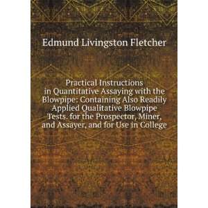   and Assayer, and for Use in College Edmund Livingston Fletcher Books