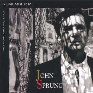 Remember Me & Other Songs John Sprung Music