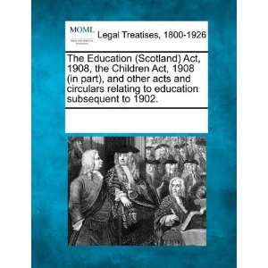  The Education (Scotland) Act, 1908, the Children Act, 1908 