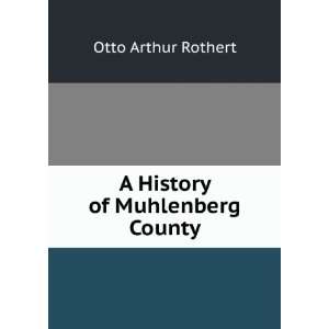  A History of Muhlenberg County Otto Arthur Rothert Books