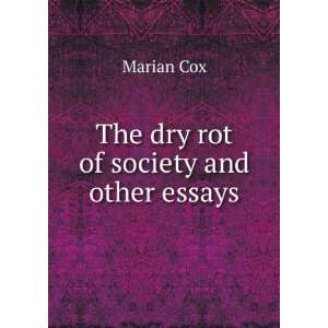  The dry rot of society and other essays Marian Cox Books