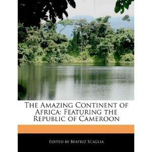   the Republic of Cameroon (9781116134353) Beatriz Scaglia Books