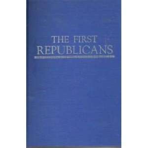 First Republicans Political Philosophy and Public Policy in the Party 