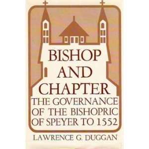 Bishop and chapter The governance of the Bishopric of Speyer to 1552 