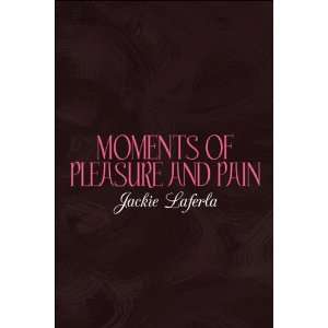  Moments of Pleasure and Pain (9781608136520) Jackie 