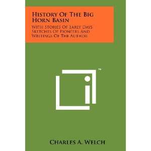 History Of The Big Horn Basin With Stories Of Early Days, Sketches Of 