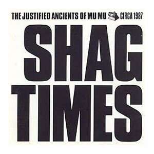  Shag Times Justified Ancients Of Mu Mu Music