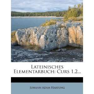   Elementarbuch Curs 1.2 (9781272731991) Johann Adam Hartung Books