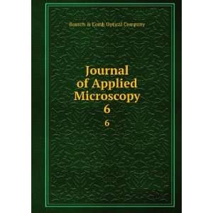   Journal of Applied Microscopy. 6 Bausch & Lomb Optical Company Books