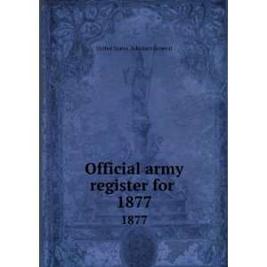   army register for . 1877 United States. Adjutant General Books