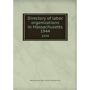  of labor organizations in Massachusetts. 1944 Massachusetts. Dept 