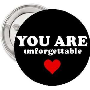  1 Button / Pin / Badge You Are Unforgettable 
