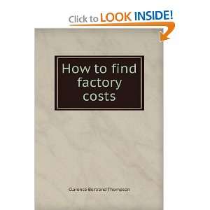  How to find factory costs Clarence Bertrand Thompson 